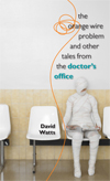 The Orange Wire Problem and Other Tales from the Doctor's Office